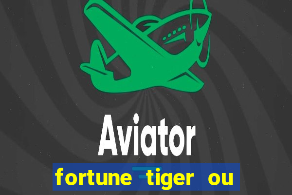 fortune tiger ou fortune ox