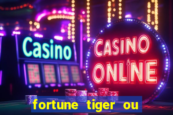 fortune tiger ou fortune ox