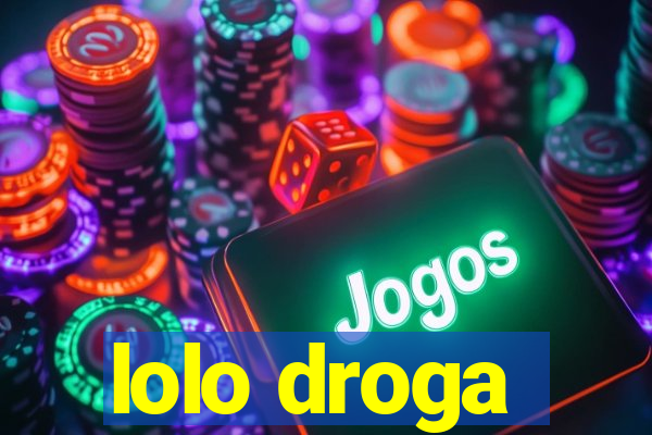 lolo droga