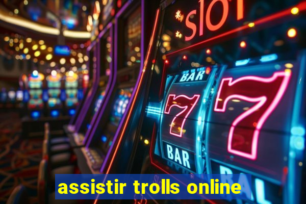 assistir trolls online