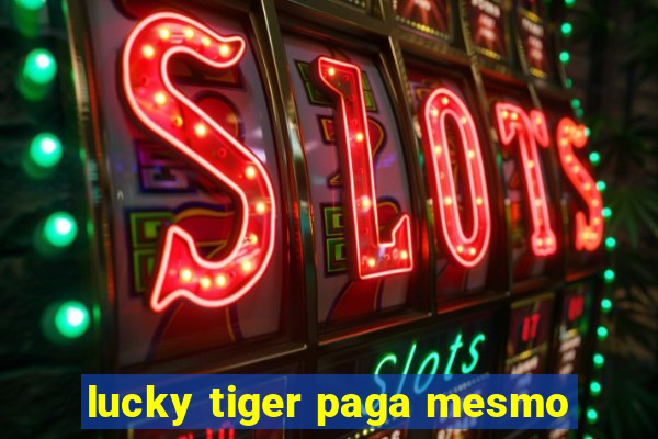 lucky tiger paga mesmo