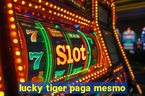 lucky tiger paga mesmo