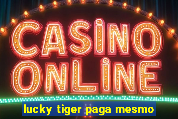 lucky tiger paga mesmo