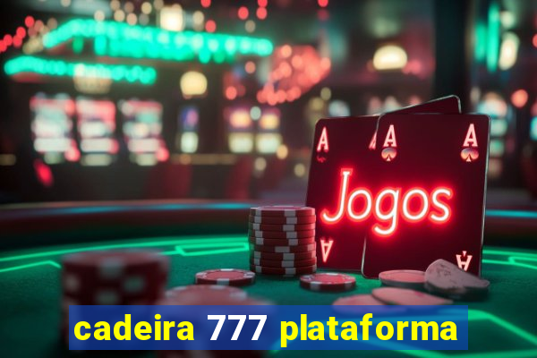 cadeira 777 plataforma