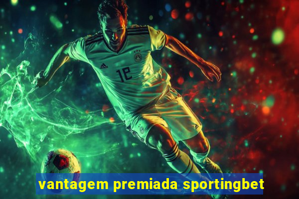 vantagem premiada sportingbet