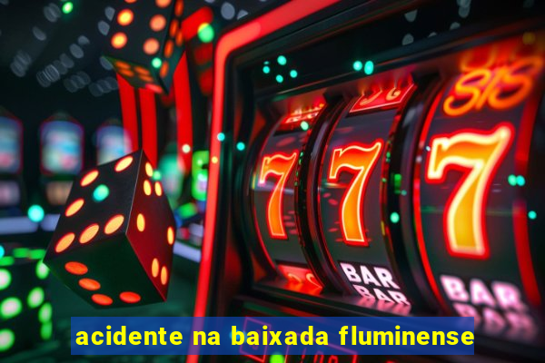 acidente na baixada fluminense