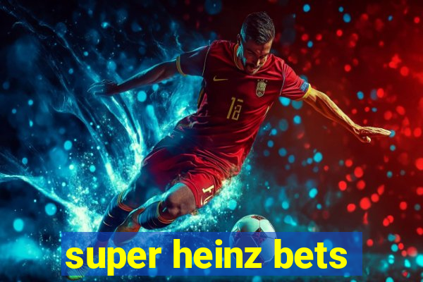 super heinz bets