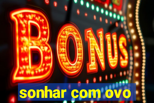 sonhar com ovo