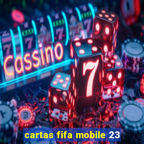 cartas fifa mobile 23