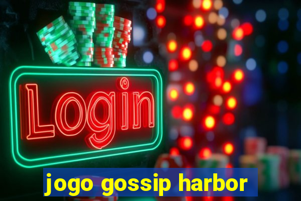 jogo gossip harbor