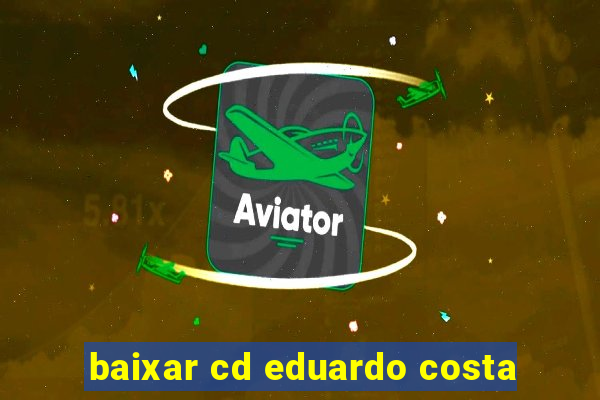 baixar cd eduardo costa