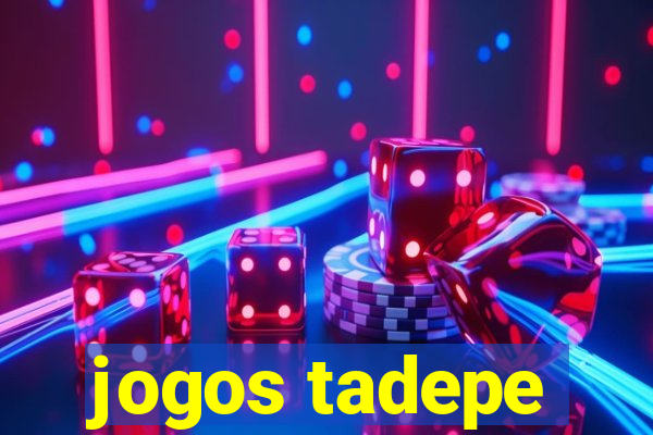 jogos tadepe