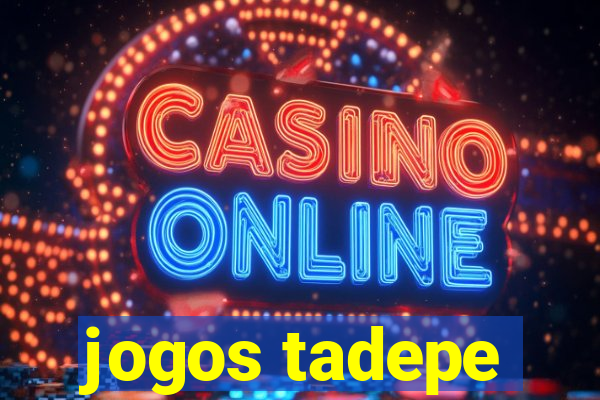 jogos tadepe