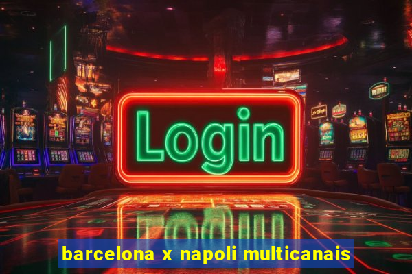 barcelona x napoli multicanais