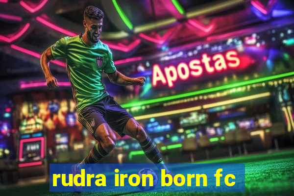 rudra iron born fc