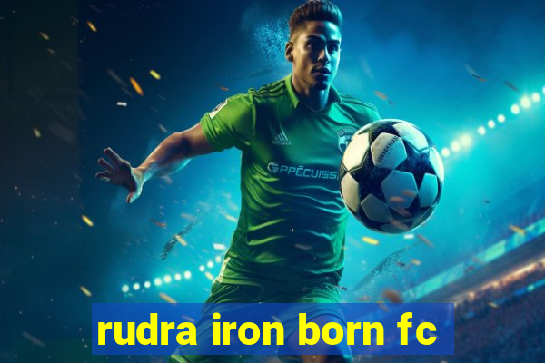 rudra iron born fc