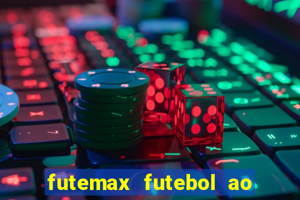 futemax futebol ao vivo atualizado