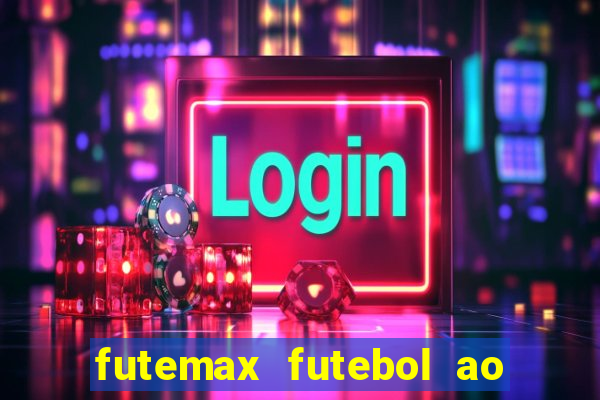 futemax futebol ao vivo atualizado