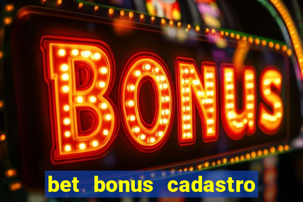 bet bonus cadastro sem deposito