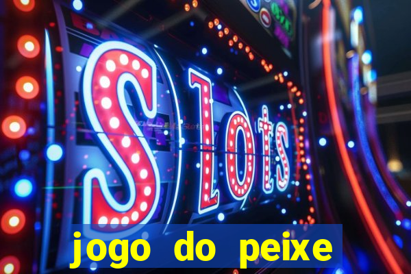 jogo do peixe ganhar dinheiro