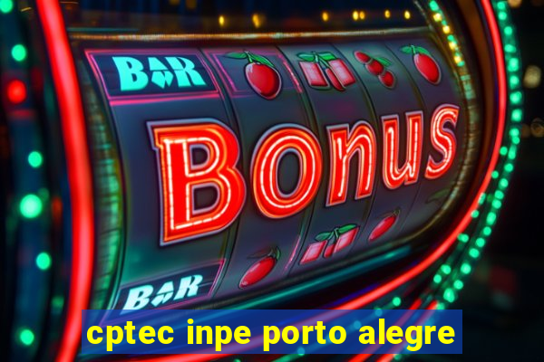 cptec inpe porto alegre