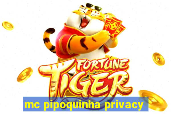 mc pipoquinha privacy