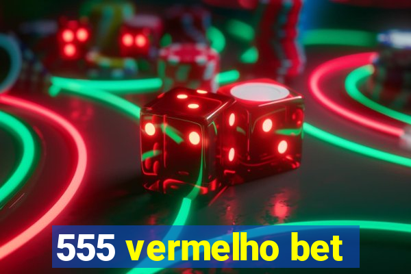 555 vermelho bet