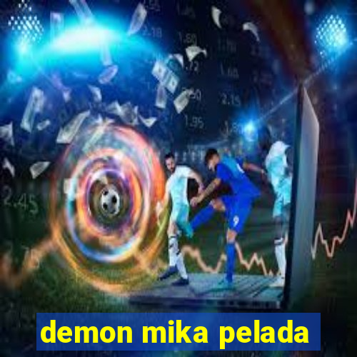 demon mika pelada