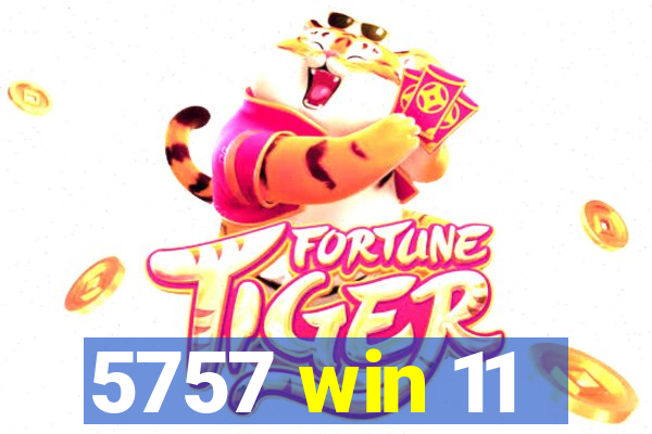 5757 win 11