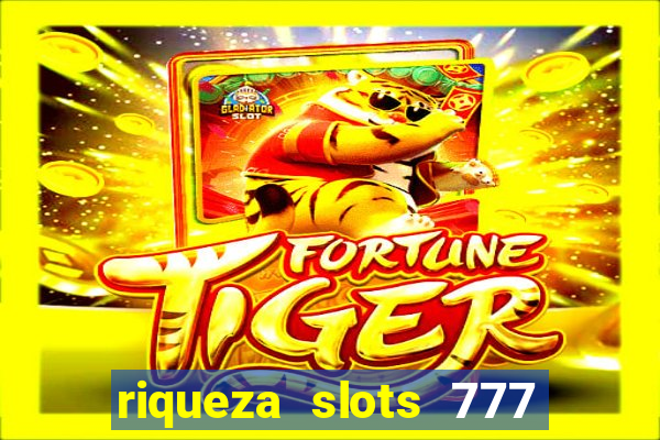 riqueza slots 777 paga mesmo