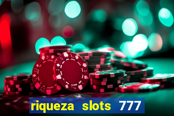 riqueza slots 777 paga mesmo