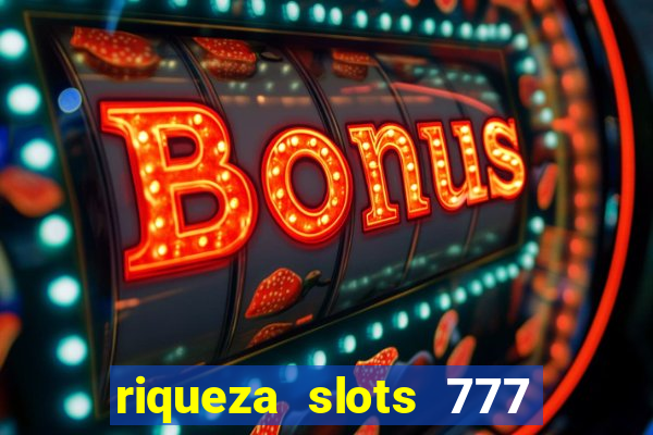 riqueza slots 777 paga mesmo