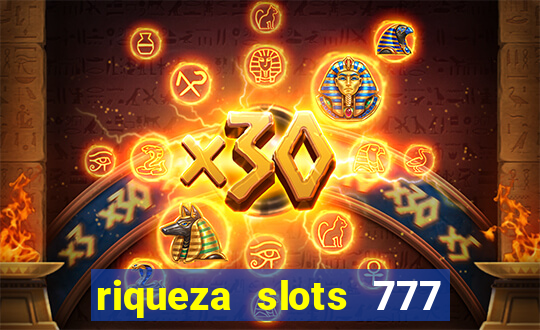 riqueza slots 777 paga mesmo