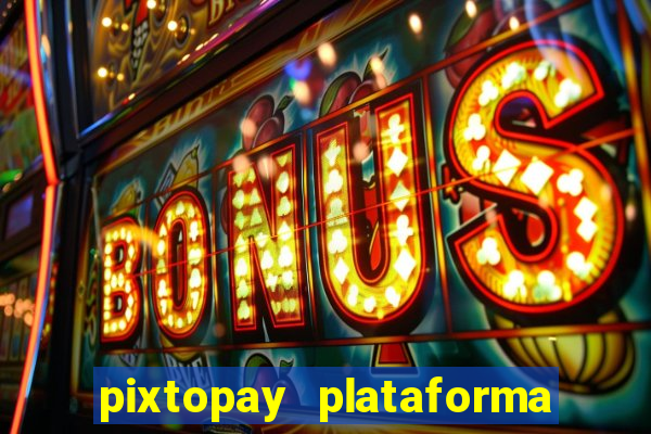 pixtopay plataforma de jogos