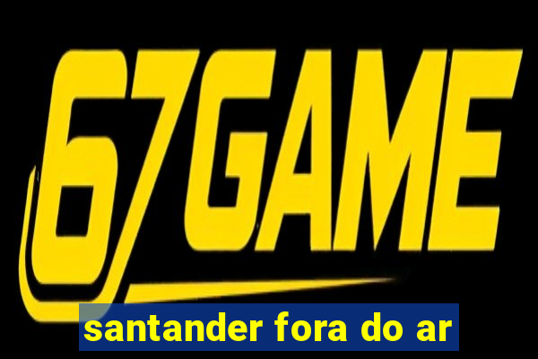 santander fora do ar