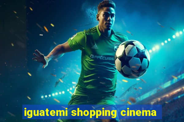 iguatemi shopping cinema