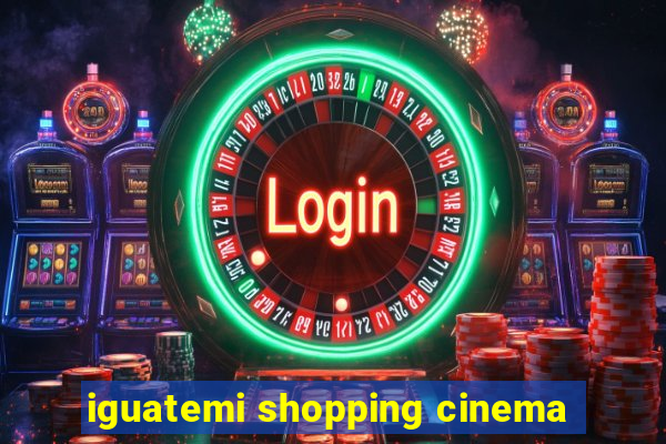 iguatemi shopping cinema