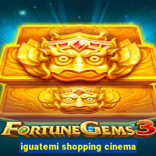 iguatemi shopping cinema