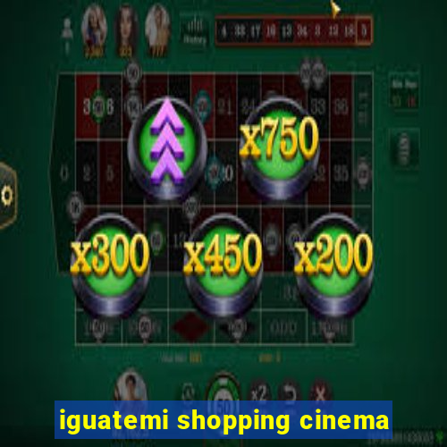 iguatemi shopping cinema