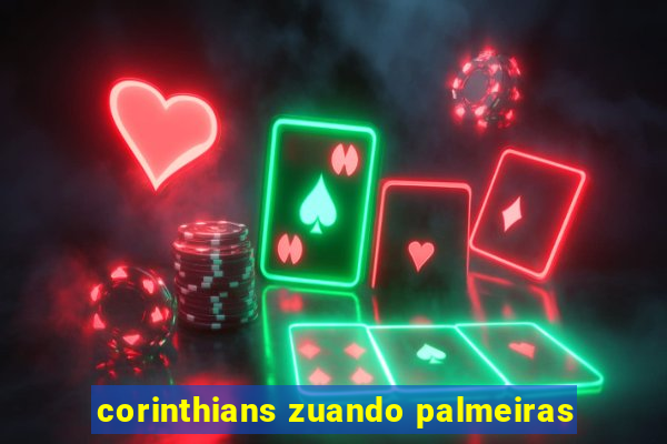 corinthians zuando palmeiras