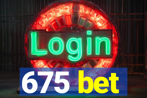 675 bet