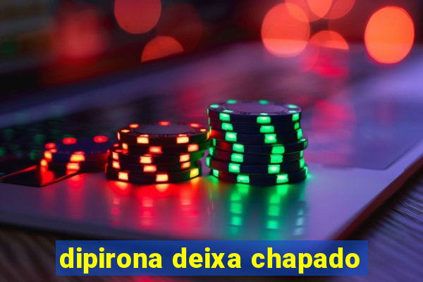 dipirona deixa chapado