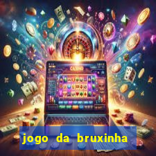 jogo da bruxinha que ganha dinheiro