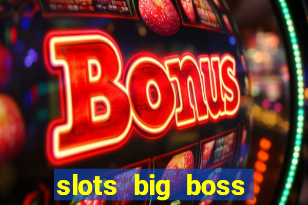 slots big boss paga mesmo