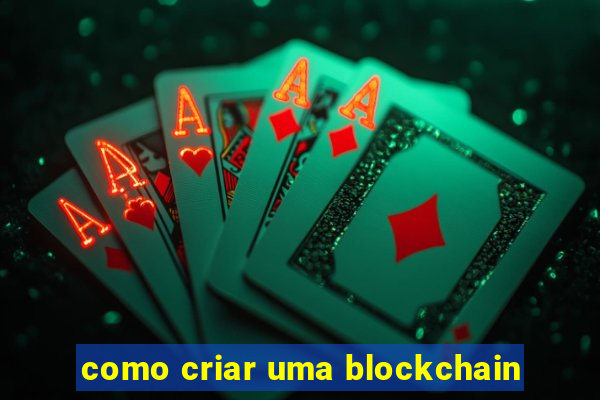 como criar uma blockchain