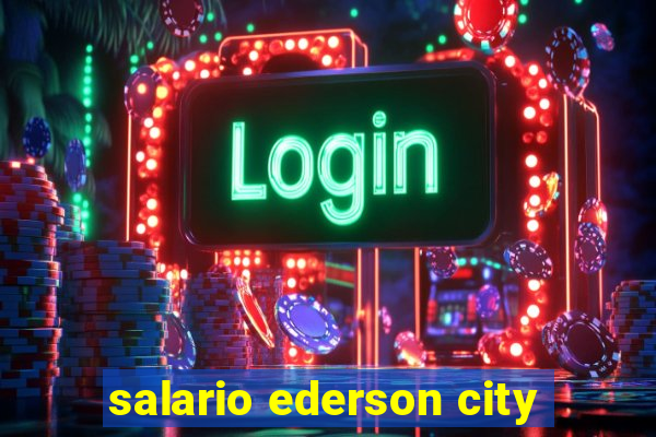 salario ederson city