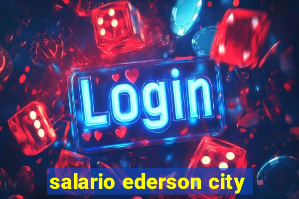 salario ederson city