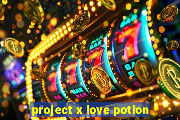 project x love potion