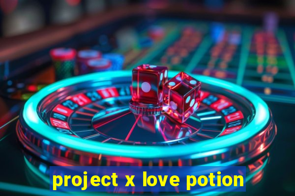 project x love potion