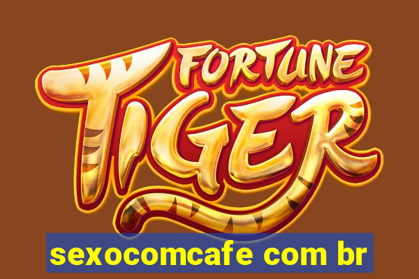 sexocomcafe com br